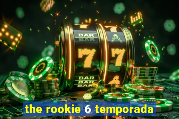 the rookie 6 temporada